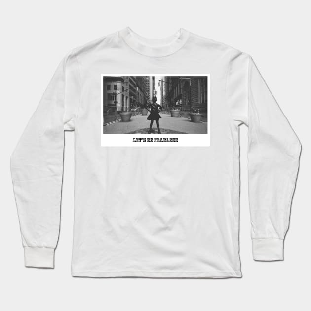 Let's Be Fearless Long Sleeve T-Shirt by goldstreet